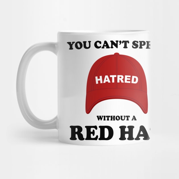 Funny You Can't Spell Hatred Without A Red Hat by dewinpal